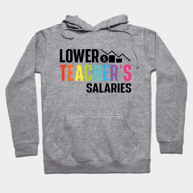 Lower Teacher's Salaries Hoodie by RiseInspired